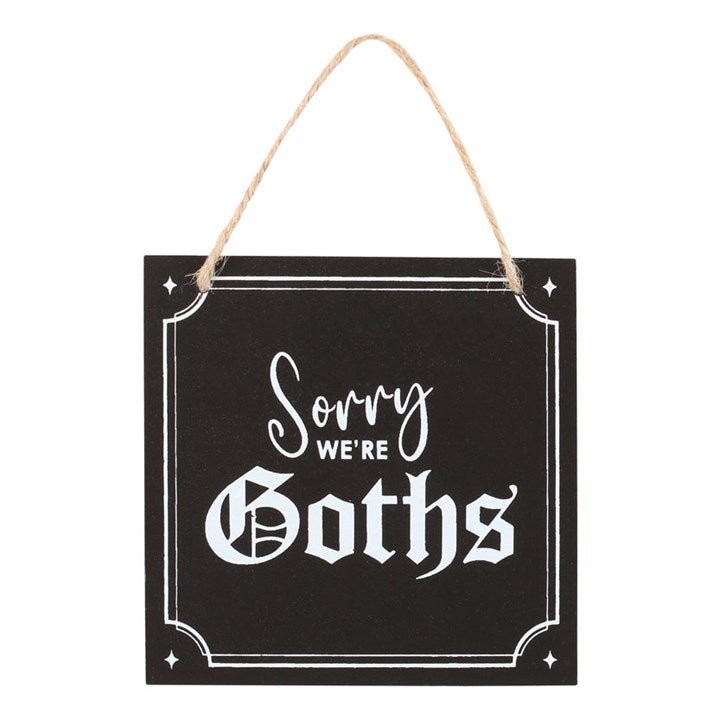 Sorry We're Goths Hanging Sign - Scents & Gifts UK