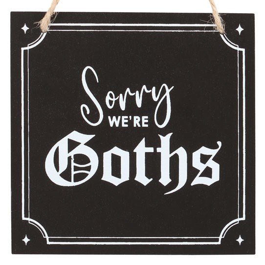 Sorry We're Goths Hanging Sign - Scents & Gifts UK
