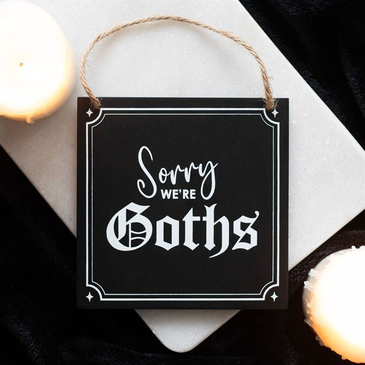 Sorry We're Goths Hanging Sign - Scents & Gifts UK